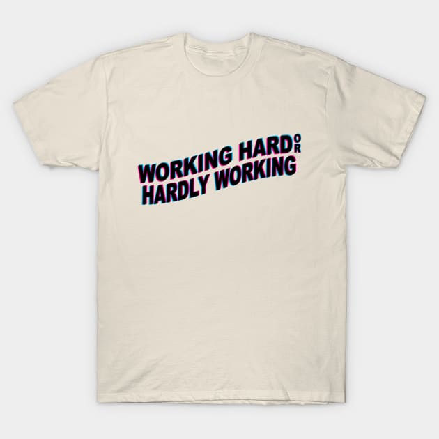 Working Hard or Hardly Working T-Shirt by Sticus Design